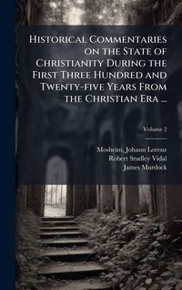 Produktbild: Historical Commentaries on the State of Christianity During the First Three Hundred and Twenty-five Years From the Christian Era ...
