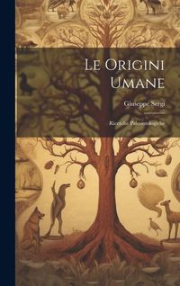 Produktbild: Le origini umane; ricerche paleontologiche