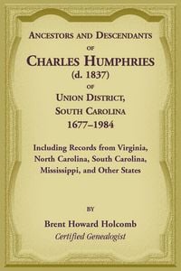 Produktbild: Ancestors and Descendants of Charles Humphries (d. 1837) of Union District, South Carolina, 1677-1984 including records from Virginia, North Carolina,