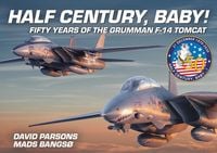 Produktbild: Half Century, Baby! - Fifty Years of the Grumman F-14 Tomcat