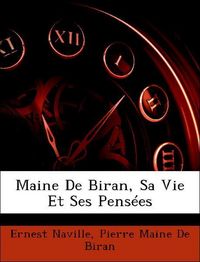 Produktbild: Naville, E: Maine De Biran, Sa Vie Et Ses Pens&eacute;es