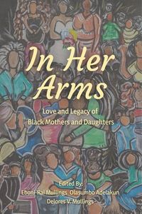 Produktbild: In Her Arms: Love and Legacy of Black Mothers and Daughters