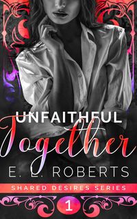 Produktbild: Unfaithful Together (Shared Desires Series, #1)