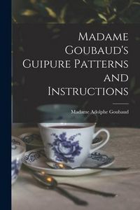 Produktbild: Madame Goubaud's Guipure Patterns and Instructions