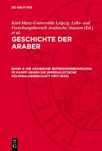 Produktbild: Die arabische Befreiungsbewegung im Kampf gegen die imperialistische Kolonialherrschaft (1917&ndash;1945)