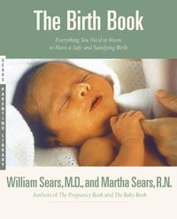 Bild vom Artikel The Birth Book: Everything You Need to Know to Have a Safe and Satisfying Birth vom Autor William Sears