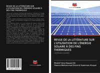 Produktbild: Revue De La Litt&eacute;rature Sur L'utilisation De L'&eacute;nergie Solaire &Agrave; des Fins Thermiques