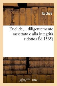 Produktbild: Euclide, Diligentemente Rassettato E Alla Integrit&agrave; Ridotto (&Eacute;d.1565)