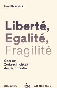 Produktbild: Libert&eacute;, Egalit&eacute;, Fragilit&eacute;