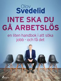Produktbild: Inte ska du g&aring; arbetsl&ouml;s: en liten handbok i att s&ouml;ka jobb - och f&aring; det