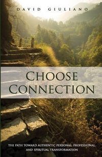 Produktbild: Choose Connection: The path toward authentic personal, professional, and spiritual transformation