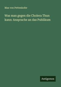 Produktbild: Was man gegen die Cholera Thun kann: Ansprache an das Publikum