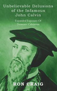 Produktbild: Unbelievable Delusions of the Infamous John Calvin