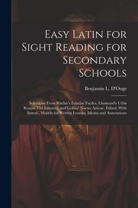 Produktbild: Easy Latin for Sight Reading for Secondary Schools; Selections From Ritchie's Fabulae Faciles, Lhomond's Urbis Romae Viri Inlustres, and Gellius' Noct