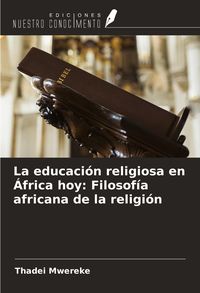 Produktbild: La educaci&oacute;n religiosa en &Aacute;frica hoy: Filosof&iacute;a africana de la religi&oacute;n