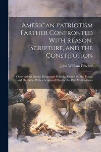 Produktbild: American Patriotism Farther Confronted With Reason, Scripture, and the Constitution