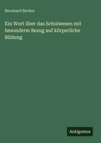 Produktbild: Ein Wort &uuml;ber das Schulwesen mit besonderm Bezug auf k&ouml;rperliche Bildung