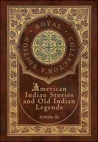 Bild vom Artikel American Indian Stories and Old Indian Legends (Royal Collector's Edition) (Case Laminate Hardcover with Jacket) vom Autor Zitkala-Sa