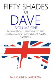 Produktbild: Fifty Shades of Dave: Volume One: The Unofficial, Unauthorised and Ungrammatical Biography of David Cameron