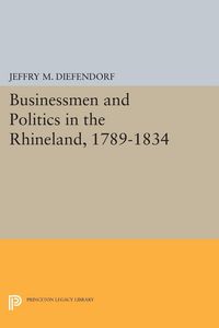 Produktbild: Businessmen and Politics in the Rhineland, 1789-1834