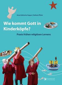 Bild vom Artikel Wie Kommt Gott in Kinderköpfe ? vom Autor Anna-Katharina Szagun