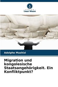 Produktbild: Migration und kongolesische Staatsangeh&ouml;rigkeit. Ein Konfliktpunkt?