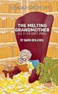 Produktbild: The Melting Grandmother: and Other Short Works by David Benjamin