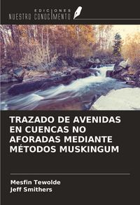 Produktbild: TRAZADO DE AVENIDAS EN CUENCAS NO AFORADAS MEDIANTE M&Eacute;TODOS MUSKINGUM