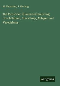 Produktbild: Die Kunst der Pflanzenvermehrung durch Samen, Stecklinge, Ableger und Veredelung
