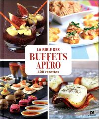 Produktbild: La bible des buffets ap&eacute;ro : 400 recettes
