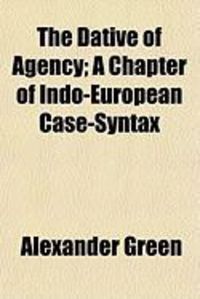 Produktbild: The Dative of Agency; A Chapter of Indo-European Case-Syntax