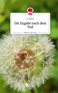 Produktbild: Die Zugabe nach dem Tod. Life is a Story - story.one