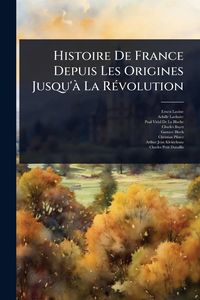 Produktbild: Histoire De France Depuis Les Origines Jusqu'&Atilde; La R&Atilde;(c)volution
