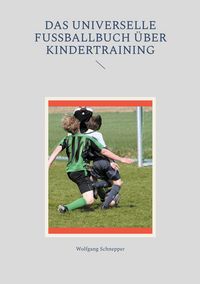 Produktbild: Das universelle Fu&szlig;ballbuch &uuml;ber Kindertraining