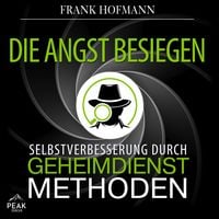 Produktbild: Die Angst besiegen: Selbstverbesserung durch Geheimdienstmethoden