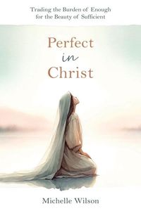 Produktbild: Perfect in Christ: Trading the Burden of Enough for the Beauty of Suff