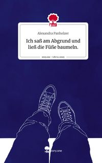 Produktbild: Ich sa&szlig; am Abgrund und lie&szlig; die F&uuml;&szlig;e baumeln.. Life is a Story - story.one
