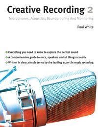 Produktbild: Creative Recording 2: Microphones, Acoustics, Soundproofing and Monitoring