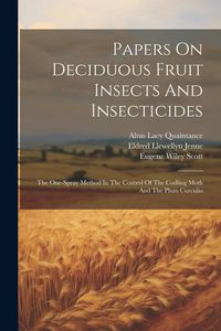 Produktbild: Papers On Deciduous Fruit Insects And Insecticides: The One-spray Method In The Control Of The Codling Moth And The Plum Curculio