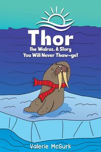Produktbild: Thor the Walrus, A Story You Will Never Thaw-get