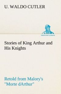 Produktbild: Stories of King Arthur and His Knights Retold from Malory's "Morte dArthur"