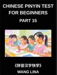 Produktbild: Chinese Pinyin Test for Beginners (Part 15)- Mandarin Chinese HSK Test Preparation Guide Rapid Character Mastery with Pinyin & English Explanations, B