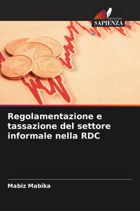Produktbild: Regolamentazione e tassazione del settore informale nella RDC