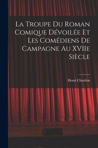Produktbild: La Troupe du Roman Comique D&eacute;voil&eacute;e et Les Com&eacute;diens de Campagne Au XVIIe Si&egrave;cle