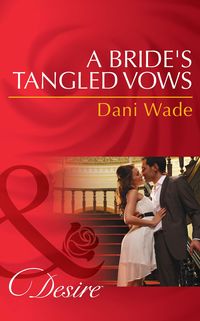 Bild vom Artikel A Bride's Tangled Vows (Mills & Boon Desire) (Mill Town Millionaires, Book 1) vom Autor Dani Wade