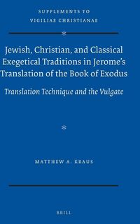 Produktbild: Jewish, Christian, and Classical Exegetical Traditions in Jerome's Translation of the Book of Exodus