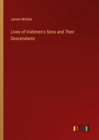 Produktbild: Lives of Irishmen's Sons and Their Descendants