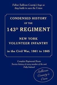 Produktbild: Condensed History of the 143d Regiment, New York Volunteer Infantry