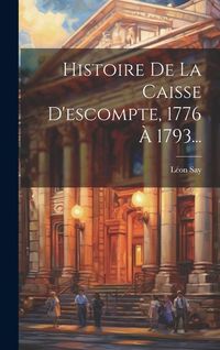 Produktbild: Histoire De La Caisse D'escompte, 1776 &Agrave; 1793...