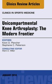 Produktbild: Unicompartmental Knee Arthroplasty: The Modern Frontier, An Issue of Clinics in Sports Medicine